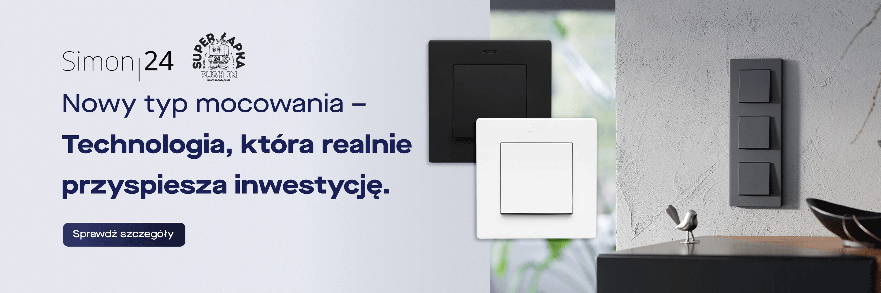 Nowy typ mocowania - Simon 24. Rewolucja w montażu Push In. Sprawdź szczegóły.